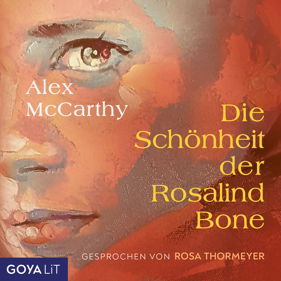 Illustratives Cover mit einer Nahaufnahme eines Gesichts, das in warmen Rot-, Orange- und Beigetönen gemalt ist. Sichtbar sind ein Auge, die Nase und der Mund. Links im oberen Bereich steht in weißer Schrift der Name „Alex McCarthy“. Rechts daneben, in großer gelber Schrift und auf mehrere Zeilen verteilt, der Titel „Die Schönheit der Rosalind Bone“. Am unteren Rand steht in kleiner weißer Schrift „Gesprochen von Rosa Thormeyer“.